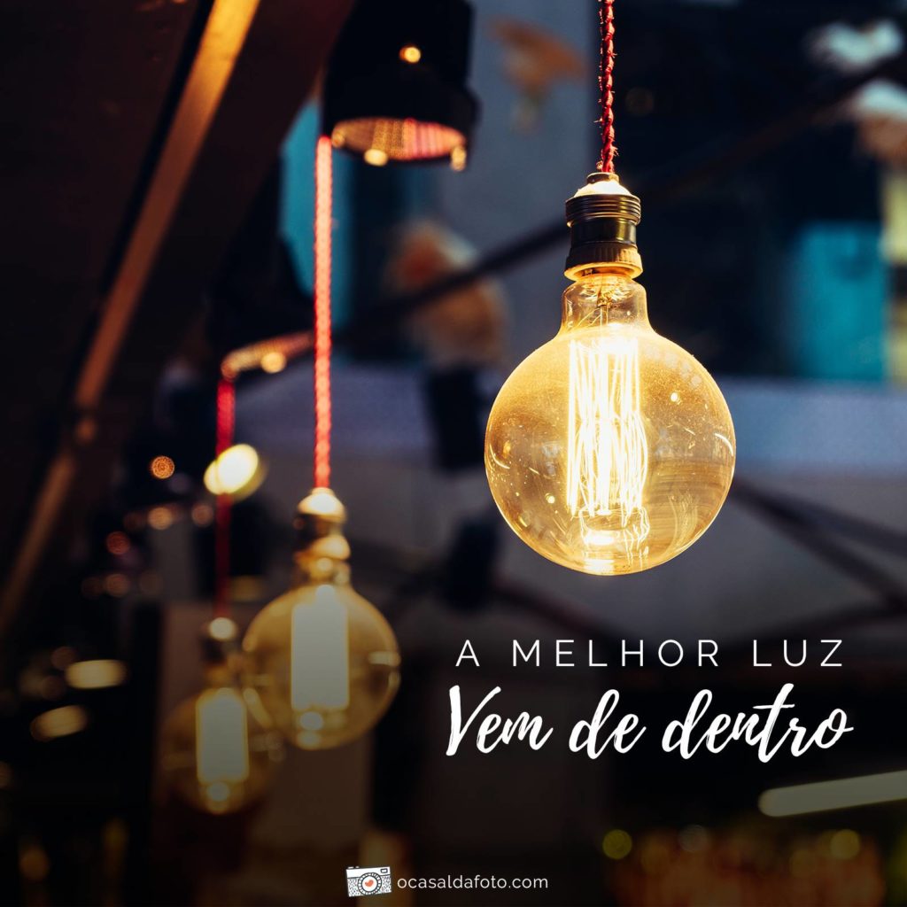 a melhor luz vem de dentro - frases inspiradoras sobre fotografia