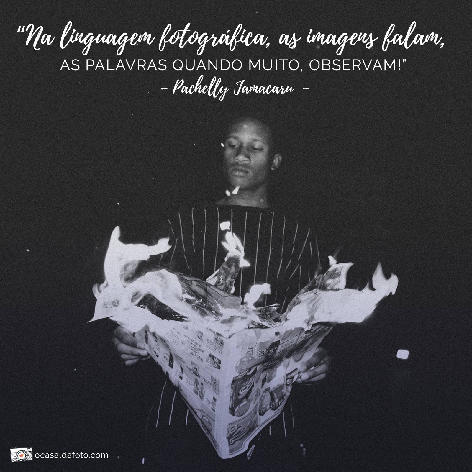 frases sobre fotografia - linguagem fotografica imagens falam palavras observam - Pachelly Jamacaru